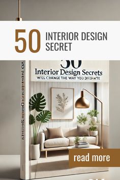 the front cover of an interior design book with text reading 50 interior design secrets will change the way you decorate