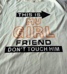 this is my girl friend t - shirt with an arrow on the front and words across the chest