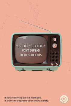 an old tv with the words, yesterday's security won't defend today's threats