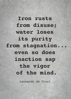 an old black and white photo with the quote iron rusts from diuse water loses its purty from stagnation