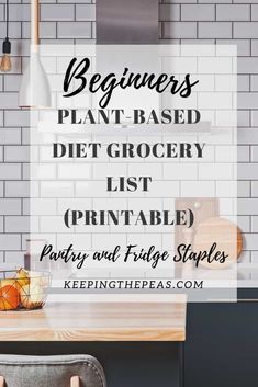 a kitchen counter with the words beginner's plant - based diet grocery list printable