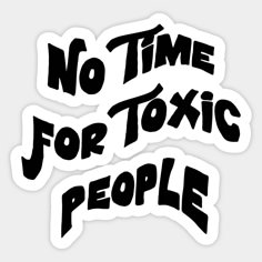 two stickers that say no time for toxic people