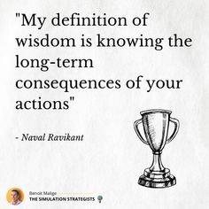 a quote from navril karkanit on the topic of my definition of wisdom is known as the long - term consequentness of your actions