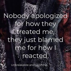 an image with the words nobody apoloized for now they treat me, they just claimed me for how i react