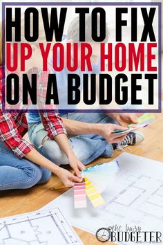 three people sitting on the floor with paper and pencils in front of them that says how to fix up your home on a budget