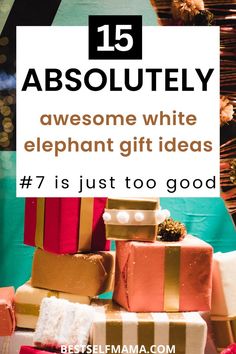 presents stacked on top of each other with the words, 15 absolutely awesome white elephant gift ideas