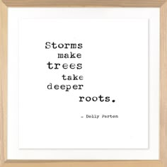 a black and white print with the words, storms make trees take deeper roots billy burton