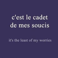 a purple background with the words'c'est le cadet de mes soucis it's the least of my wories