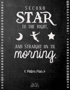 a poster with the words, second star to the right and straight on til morning