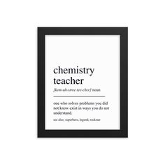 a framed black and white poster with the words,'chemistry teacher'in it