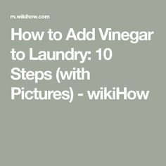 the words how to add vinegarr to laundry 10 steps with pictures - wikihow