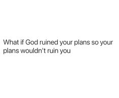 a white background with the words what if god ruined your plans so your plans wouldn't run you