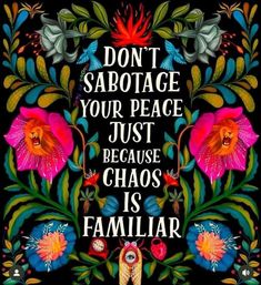 a quote that says don't sabotage your peace just because chaos is familiar