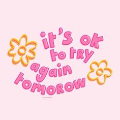 the words it's ok to try again tomorrow are written in pink and yellow