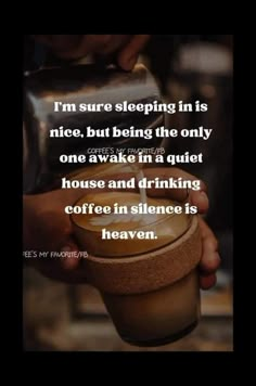 someone is pouring coffee into a cup with the words i'm sure sleeping in its nice, but being the only one awake in a quiet house and drinking coffee