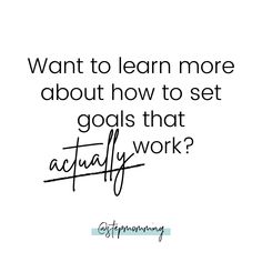 a quote that says, want to learn more about how to set goals that actually work?