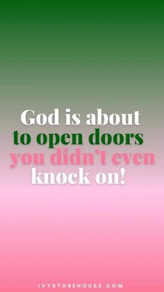 the words god is about to open doors, you didn't even knock on