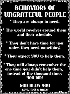 a black and white poster with words on it that say, behavors of ungrateful people they are always in need