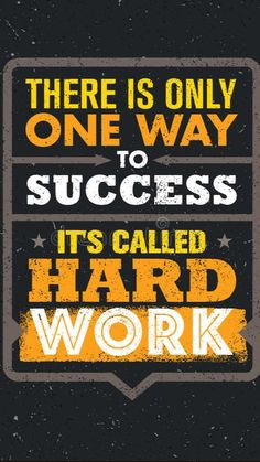 there is only one way to success it's called hard work