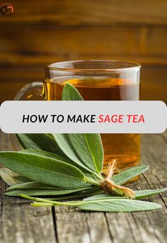 a cup of sage tea with the words how to make sage tea