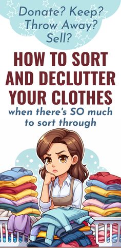 a woman sitting in front of a pile of clothes with the text how to sort and declutter your clothes when there's so much to soft through