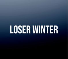 the words loser winter against a blue background