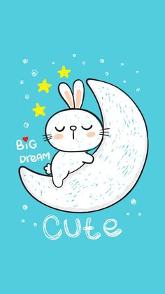 a drawing of a bunny sleeping on the moon with stars in its eyes and text,'big dream cute '