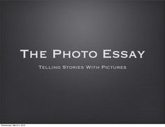 the photo essay telling stories with pictures