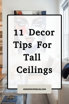 the words 11 decor tips for tall ceilings in front of a living room with white furniture