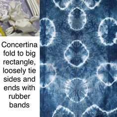 a blue tie - dyed fabric with white flowers on it and the words, concert fold to big rectangle, loosely tie - dye sides and ends with rubber bands