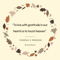 the quote to live with gratitude in our hearts is to touch heaven thomas s monsson