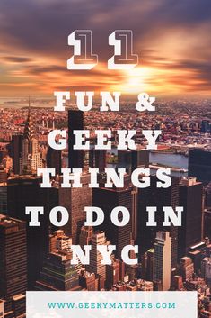 new york city with the words fun and geeky things to do in nyc on it