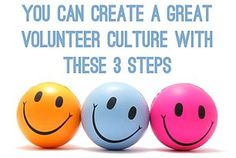 three balls with smiley faces and the words you can create a great volunteer culture with these 3 steps