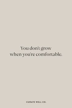 the quote you don't grow when you're comfortable