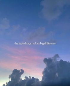 the sky is filled with clouds and there are some words written on it that say, the little things make a big difference