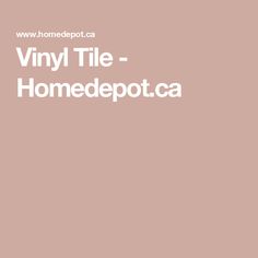 a pink background with the words vinyl tile - home depot ca