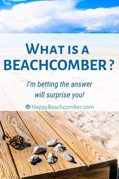 a wooden table with rocks on it and the words, what is a beachcomber?