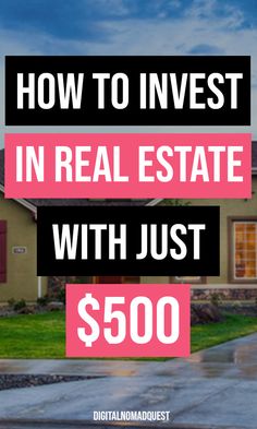 a house with the words how to invest in real estate with just $ 500