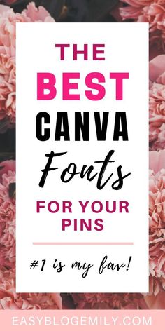 pink flowers with the text, the best canva fonts for your pins 1 is my fav