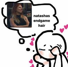 a drawing of a woman with her head in the air next to a thought bubble that says nathan's endgame hair