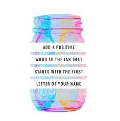 a jar that has some writing on it with the words'add a positive word to the air that starts with the first letter of your name