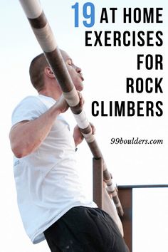 a man climbing up the side of a wooden structure with text overlay reading 19 at home exercises for rock climbers