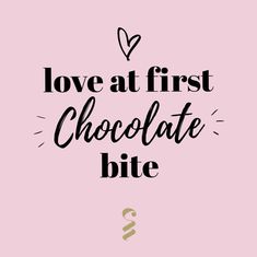 the words love at first chocolate bite are in black and white on a pink background