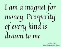 a quote that says i am magnet for money prosperity of every kind is drawn to me