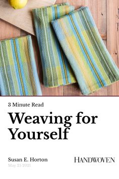 three towels and an apple on a cutting board with the title 3 minute read weaving for yourself