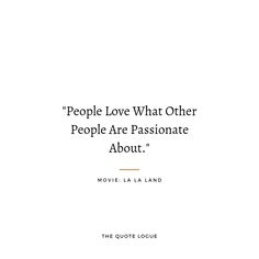 people love what other people are passionate about movie la la land quote on white background