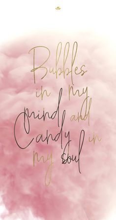 the words bubbles in my mind and candy in my soul are written on pink clouds