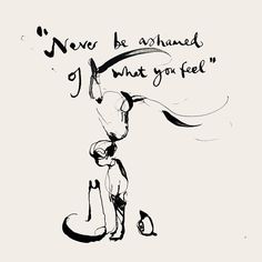 a black and white drawing of a dog with the words never be amazed by what you feel