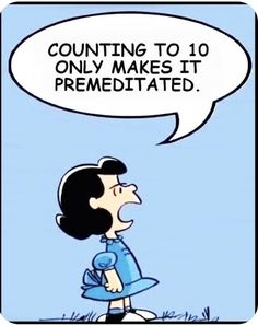 a cartoon character with a speech bubble saying counting to 10 only makes it premeditated