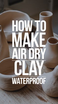 how to make air dry clay waterproof